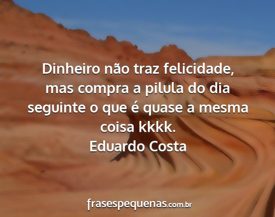 Eduardo Costa - Dinheiro não traz felicidade, mas compra a...