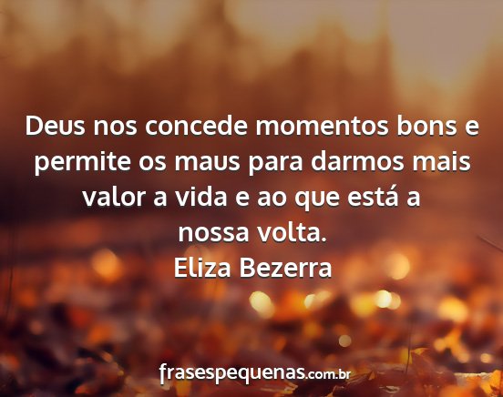 Eliza Bezerra - Deus nos concede momentos bons e permite os maus...