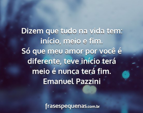 Emanuel Pazzini - Dizem que tudo na vida tem: início, meio e fim....