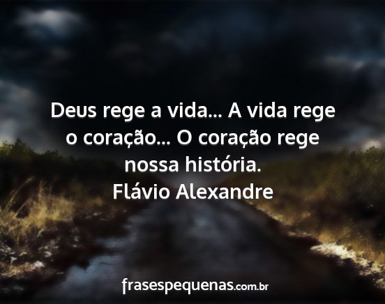 Flávio Alexandre - Deus rege a vida... A vida rege o coração... O...