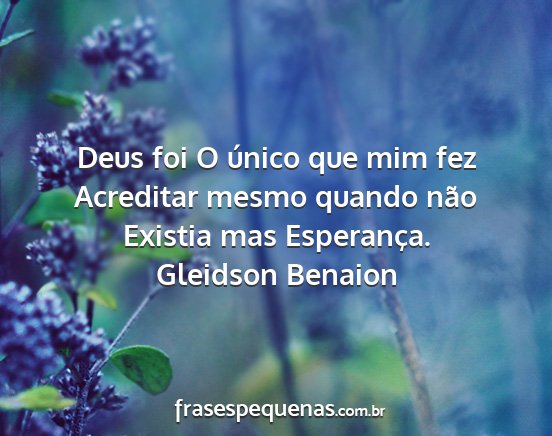 Gleidson Benaion - Deus foi O único que mim fez Acreditar mesmo...
