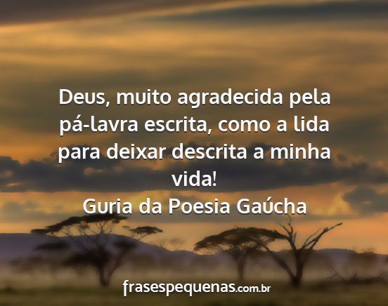 Guria da Poesia Gaúcha - Deus, muito agradecida pela pá-lavra escrita,...