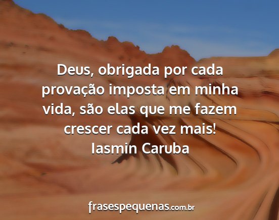 Iasmin Caruba - Deus, obrigada por cada provação imposta em...