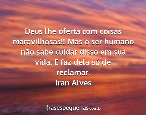 Iran Alves - Deus lhe oferta com coisas maravilhosas!!! Mas o...