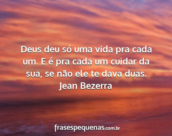 Jean Bezerra - Deus deu só uma vida pra cada um. E é pra cada...