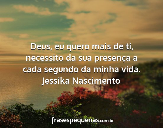 Jessika Nascimento - Deus, eu quero mais de ti, necessito da sua...