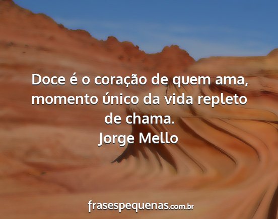 Jorge Mello - Doce é o coração de quem ama, momento único...