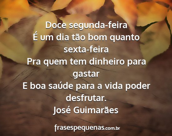 José Guimarães - Doce segunda-feira É um dia tão bom quanto...