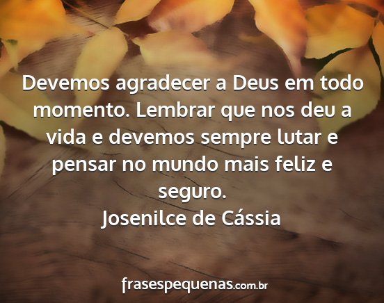 Josenilce de Cássia - Devemos agradecer a Deus em todo momento. Lembrar...