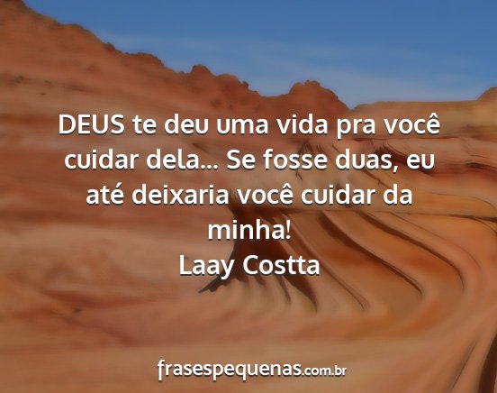 Laay Costta - DEUS te deu uma vida pra você cuidar dela... Se...