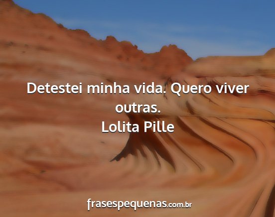 Lolita Pille - Detestei minha vida. Quero viver outras....
