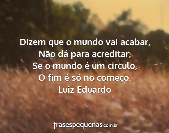 Luiz Eduardo - Dizem que o mundo vai acabar, Não dá para...