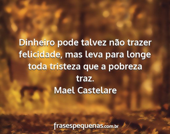 Mael Castelare - Dinheiro pode talvez não trazer felicidade, mas...