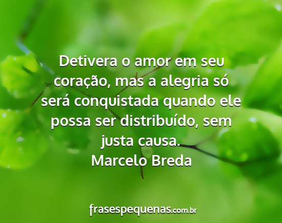 Marcelo Breda - Detivera o amor em seu coração, mas a alegria...