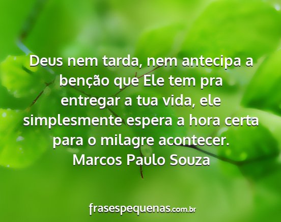 Marcos Paulo Souza - Deus nem tarda, nem antecipa a benção que Ele...