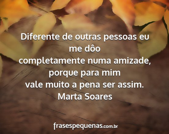 Marta Soares - Diferente de outras pessoas eu me dôo...