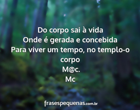 Mc - Do corpo sai à vida Onde é gerada e concebida...