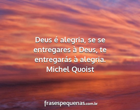 Michel Quoist - Deus é alegria, se se entregares à Deus, te...