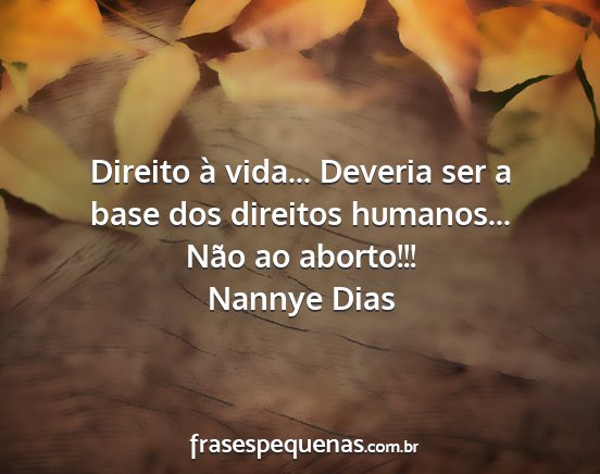 Nannye Dias - Direito à vida... Deveria ser a base dos...