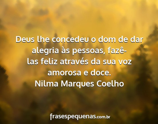 Nilma Marques Coelho - Deus lhe concedeu o dom de dar alegria às...