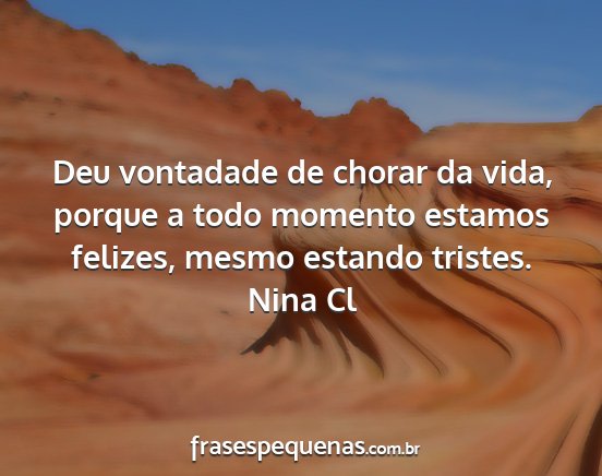 Nina Cl - Deu vontadade de chorar da vida, porque a todo...