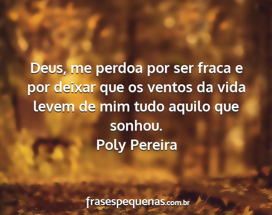 Poly Pereira - Deus, me perdoa por ser fraca e por deixar que os...