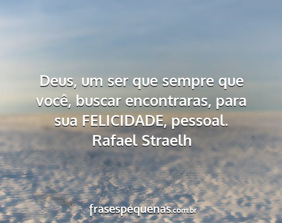 Rafael Straelh - Deus, um ser que sempre que você, buscar...