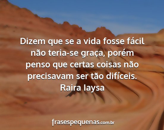 Raira Iaysa - Dizem que se a vida fosse fácil não teria-se...