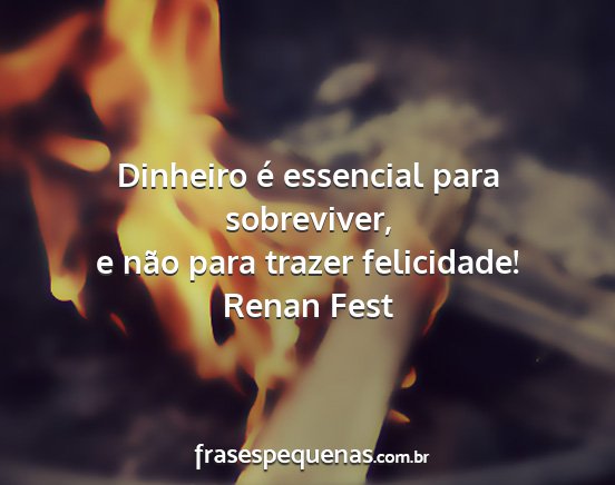 Renan Fest - Dinheiro é essencial para sobreviver, e não...
