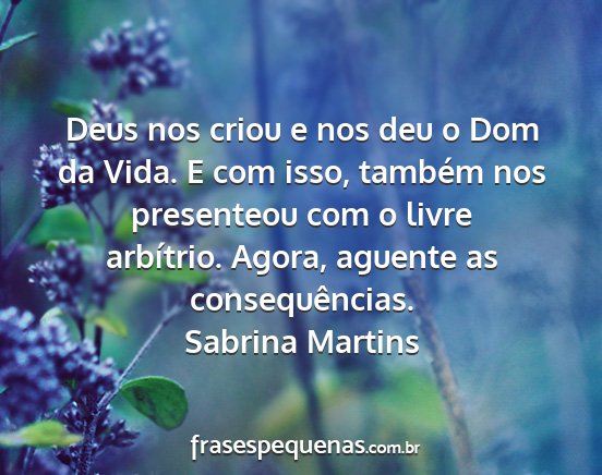 Sabrina Martins - Deus nos criou e nos deu o Dom da Vida. E com...