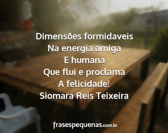 Siomara Reis Teixeira - Dimensões formidaveis Na energia amiga E humana...