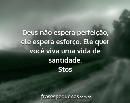 Stos - Deus não espera perfeição, ele espera...