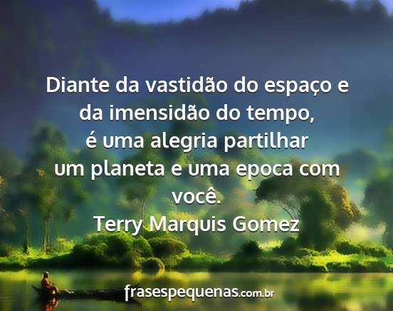 Terry Marquis Gomez - Diante da vastidão do espaço e da imensidão do...