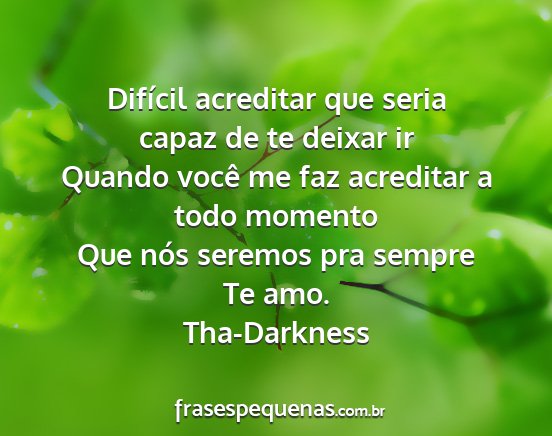 Tha-Darkness - Difícil acreditar que seria capaz de te deixar...