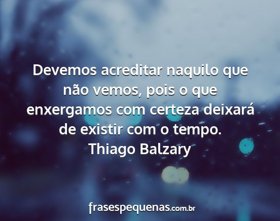Thiago Balzary - Devemos acreditar naquilo que não vemos, pois o...