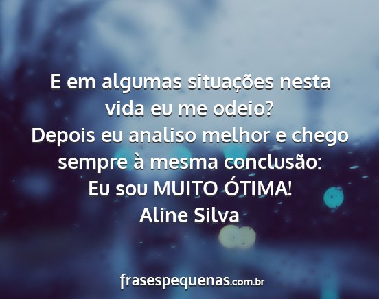 Aline Silva - E em algumas situações nesta vida eu me odeio?...