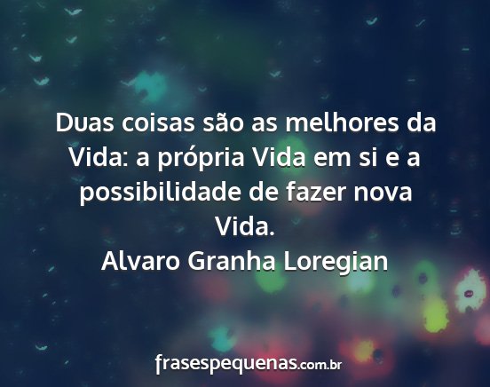 Alvaro Granha Loregian - Duas coisas são as melhores da Vida: a própria...