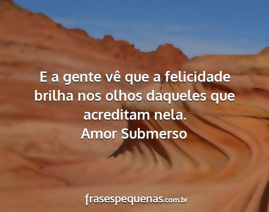 Amor Submerso - E a gente vê que a felicidade brilha nos olhos...