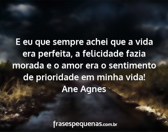 Ane Agnes - E eu que sempre achei que a vida era perfeita, a...