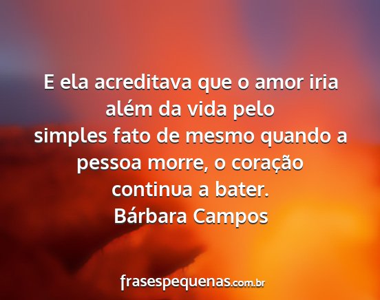 Bárbara Campos - E ela acreditava que o amor iria além da vida...