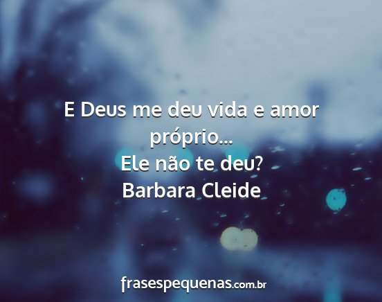 Barbara Cleide - E Deus me deu vida e amor próprio... Ele não te...