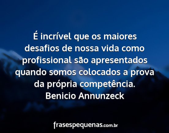 Benicio Annunzeck - É incrível que os maiores desafios de nossa...