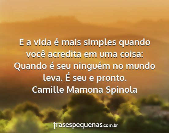Camille Mamona Spinola - E a vida é mais simples quando você acredita em...