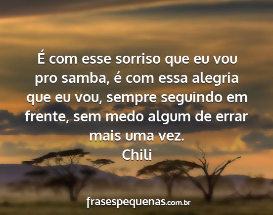 Chili - É com esse sorriso que eu vou pro samba, é com...