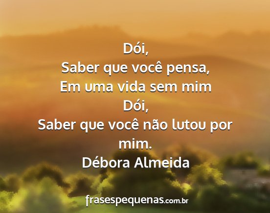 Débora Almeida - Dói, Saber que você pensa, Em uma vida sem mim...