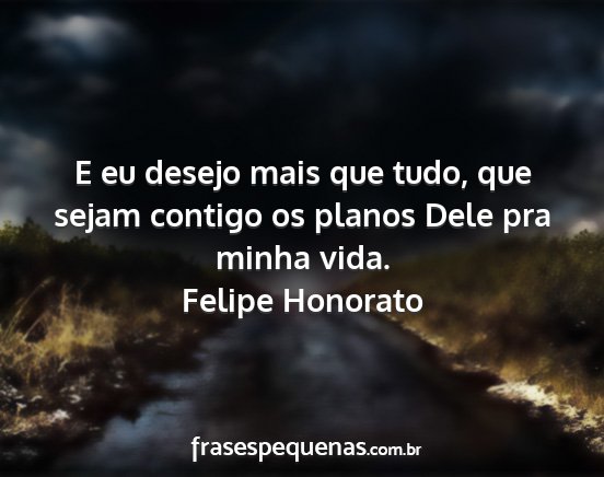 Felipe Honorato - E eu desejo mais que tudo, que sejam contigo os...