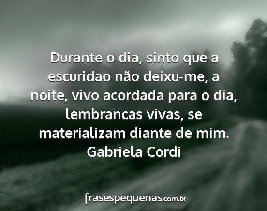 Gabriela Cordi - Durante o dia, sinto que a escuridao não...