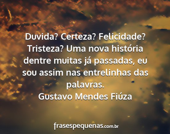 Gustavo Mendes Fiúza - Duvida? Certeza? Felicidade? Tristeza? Uma nova...