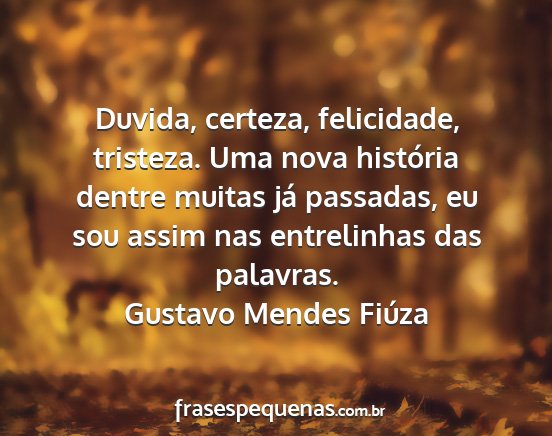 Gustavo Mendes Fiúza - Duvida, certeza, felicidade, tristeza. Uma nova...