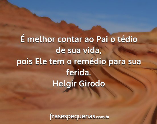 Helgir Girodo - É melhor contar ao Pai o tédio de sua vida,...